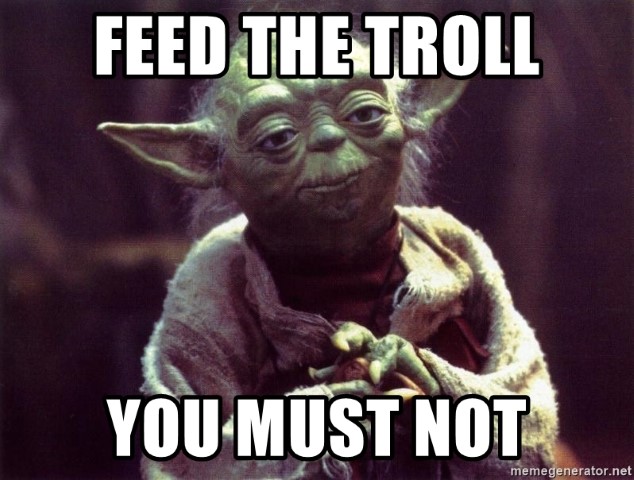 feed-the-troll-you-must-not.jpg